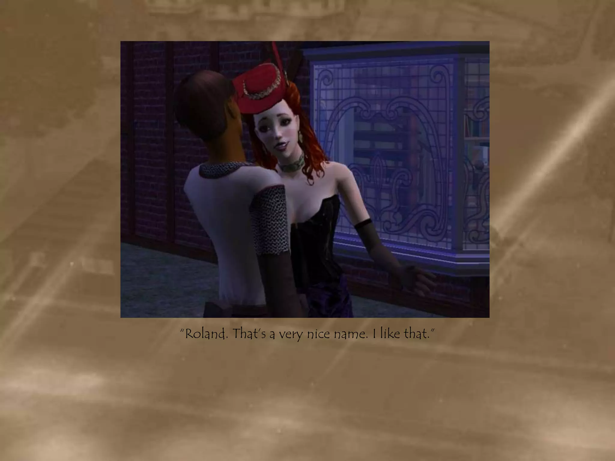 “Roland. That’s a very nice name. I like that.”