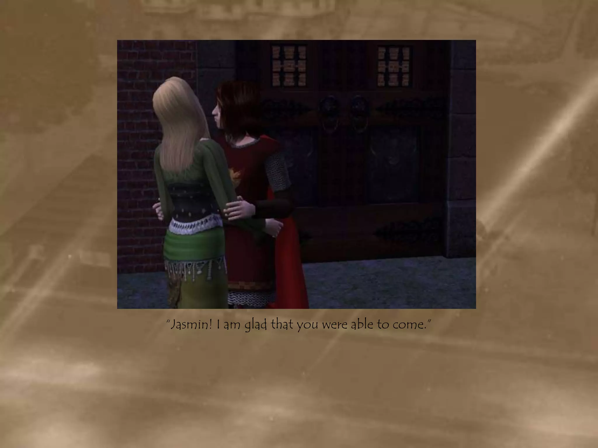 “Jasmin! I am glad that you were able to come.”