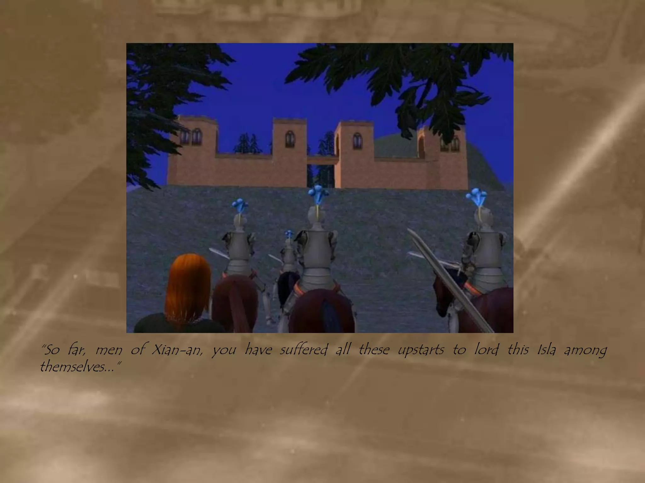 “So far, men of Xian-an, you have suffered all these upstarts to lord this Isla among themselves...”