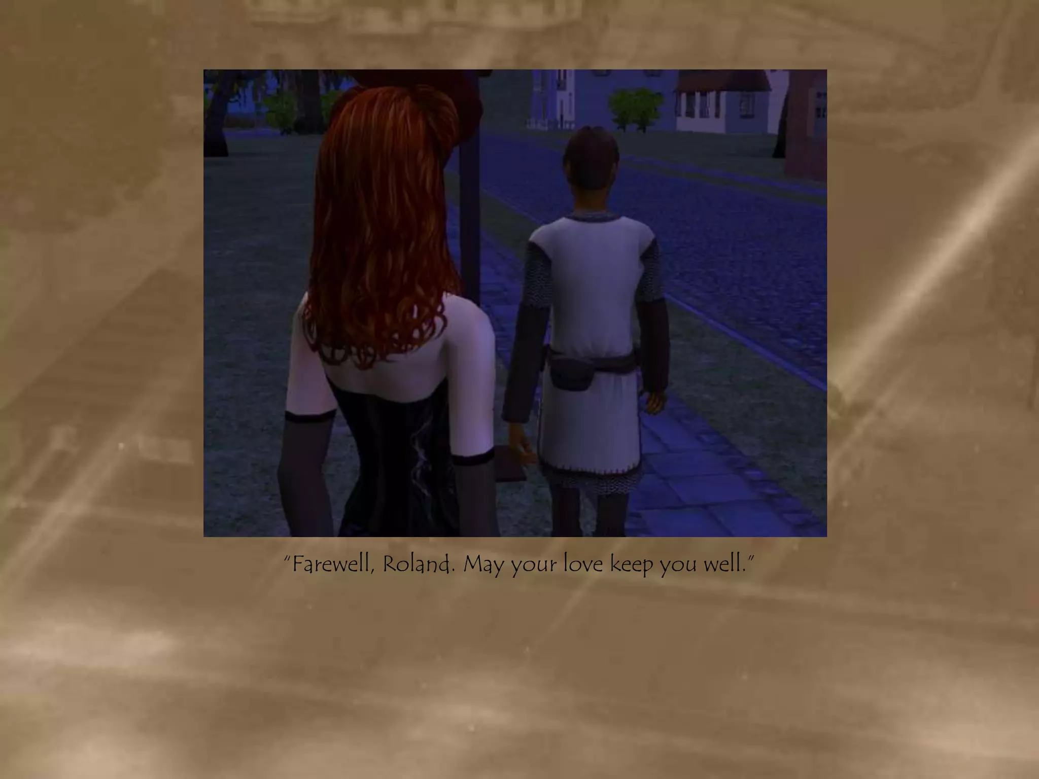 “Farewell, Roland. May your love keep you well.”