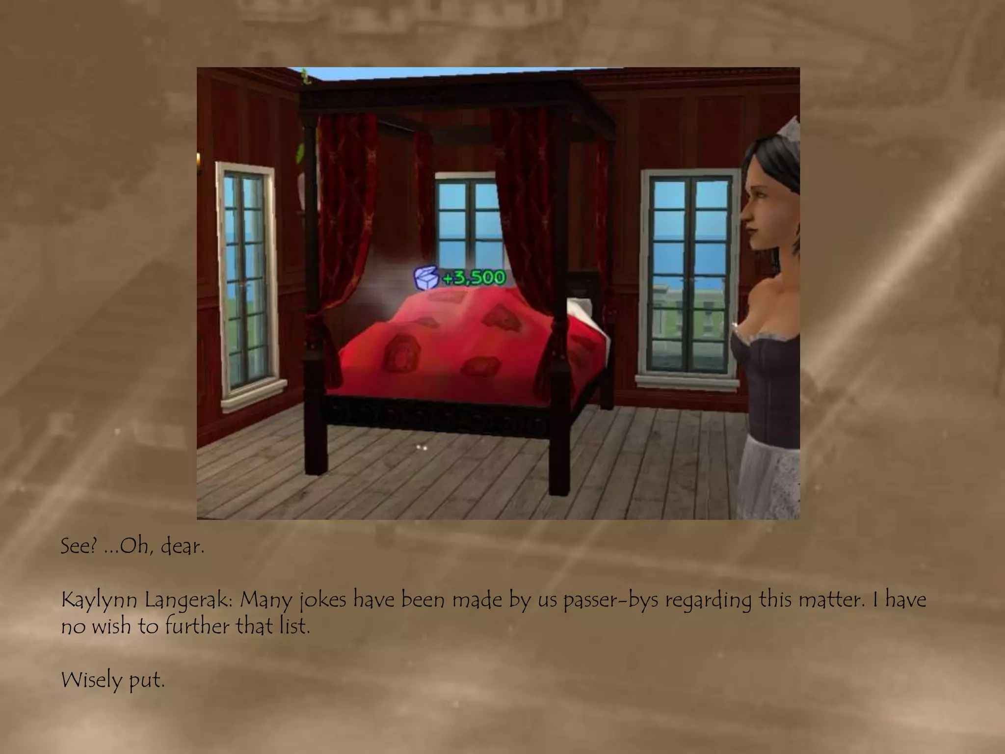 See? ...Oh, dear.KaylynnLangerak: Many jokes have been made by us passer-bys regarding this matter. I have no wish to further that list.Wisely put.