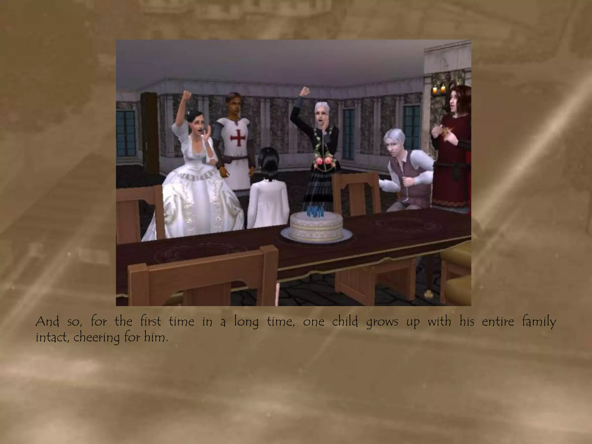 And so, for the first time in a long time, one child grows up with his entire family intact, cheering for him.