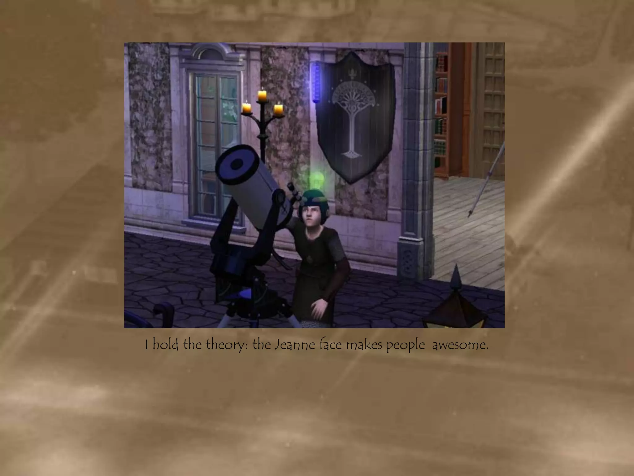 I hold the theory: the Jeanne face makes people  awesome.