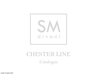 SM
                           divani

                         CHESTER LINE
                            Catalogue

martedì 18 agosto 2009
 
