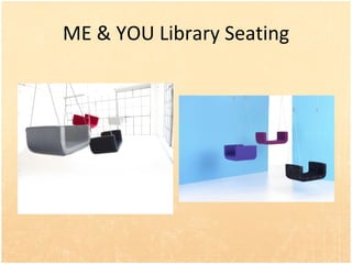 ME & YOU Library Seating 