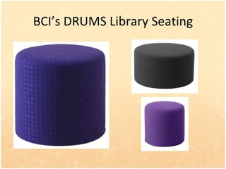 BCIs DRUMS Library Seating 