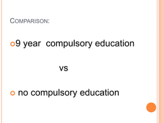 COMPARISON:
9

year compulsory education
vs



no compulsory education

 