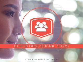 B2C
china key social sites
a quick guide by totem media
 