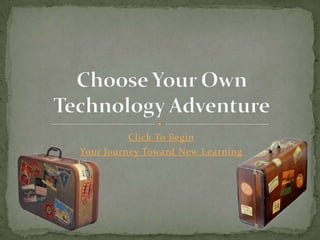 Click To Begin
Your Journey Toward New Learning
 