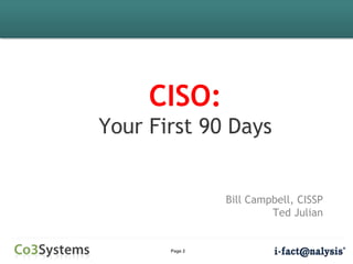 Page 2
CISO:
Your First 90 Days
Bill Campbell, CISSP
Ted Julian
 