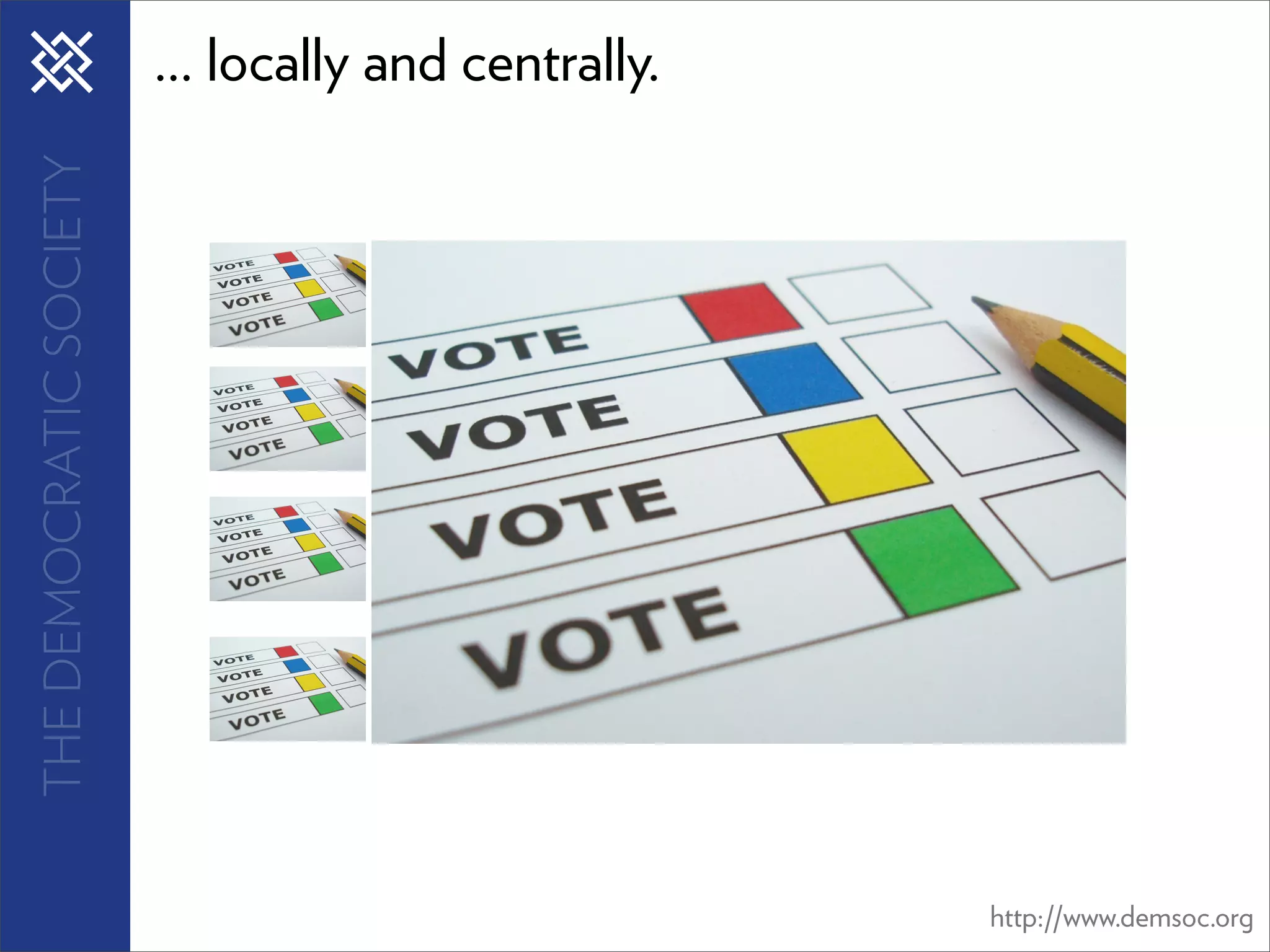THE DEMOCRATIC SOCIETY   ... locally and centrally.




                                                      http://www.demsoc.org
 