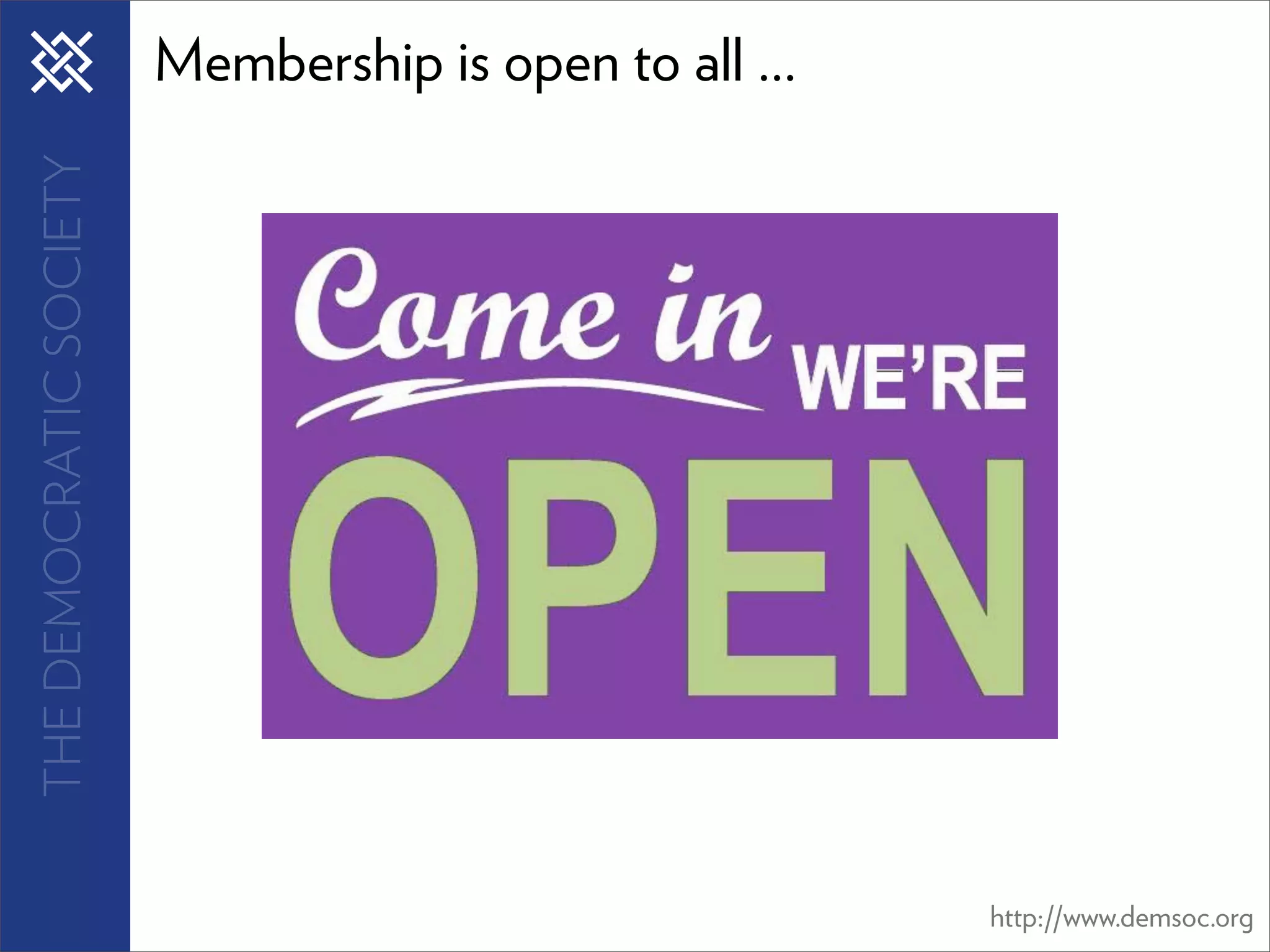 THE DEMOCRATIC SOCIETY   Membership is open to all ...




                                                         http://www.demsoc.org
 