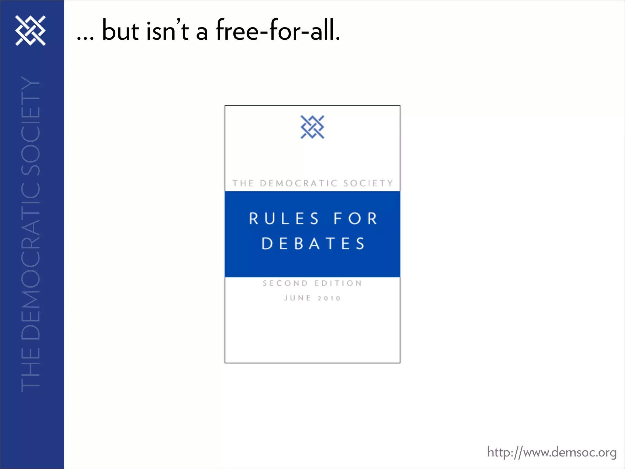 THE DEMOCRATIC SOCIETY   ... but isn’t a free-for-all.




                                                         http://www.demsoc.org
 