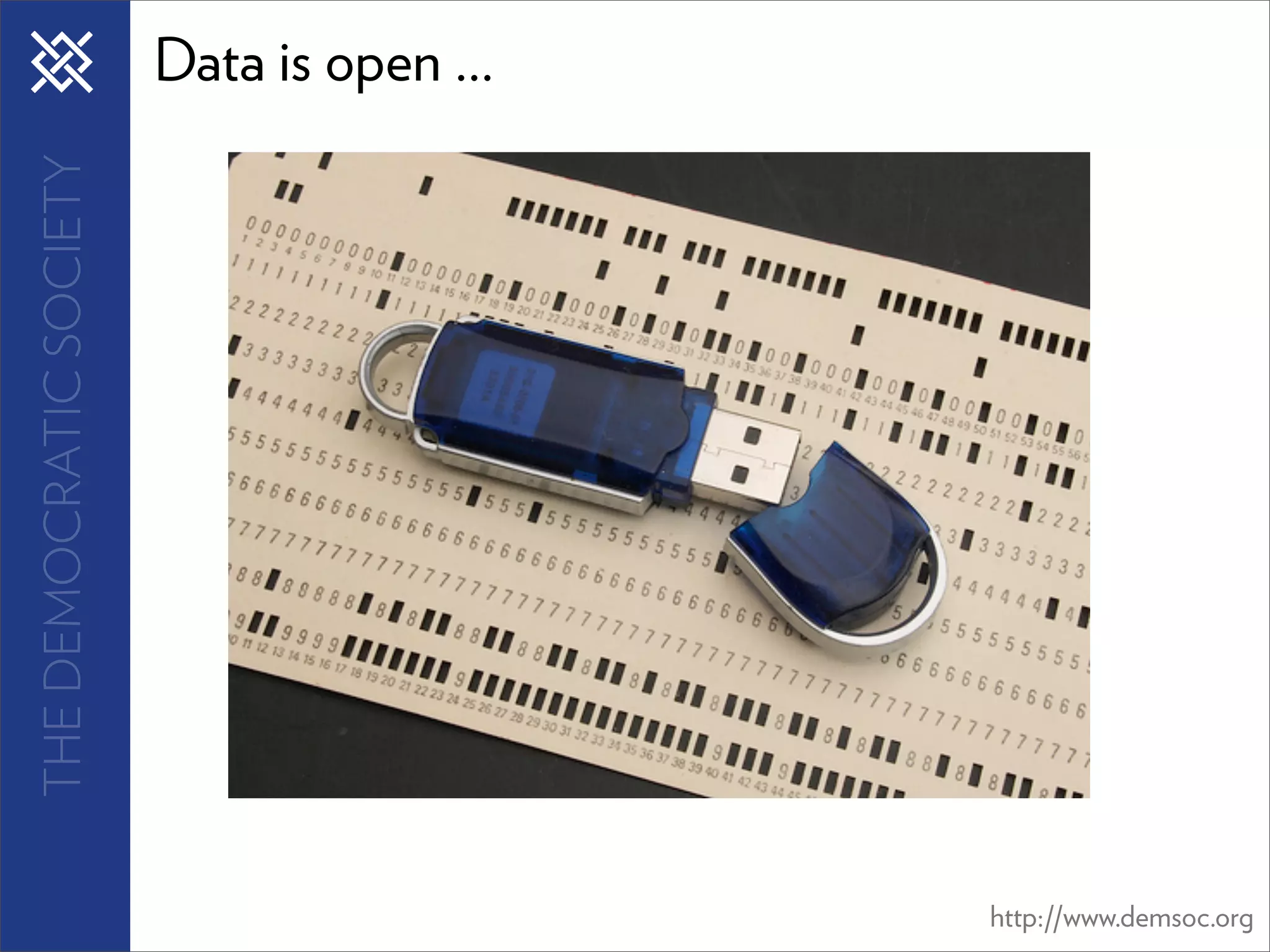 THE DEMOCRATIC SOCIETY   Data is open ...




                                            http://www.demsoc.org
 