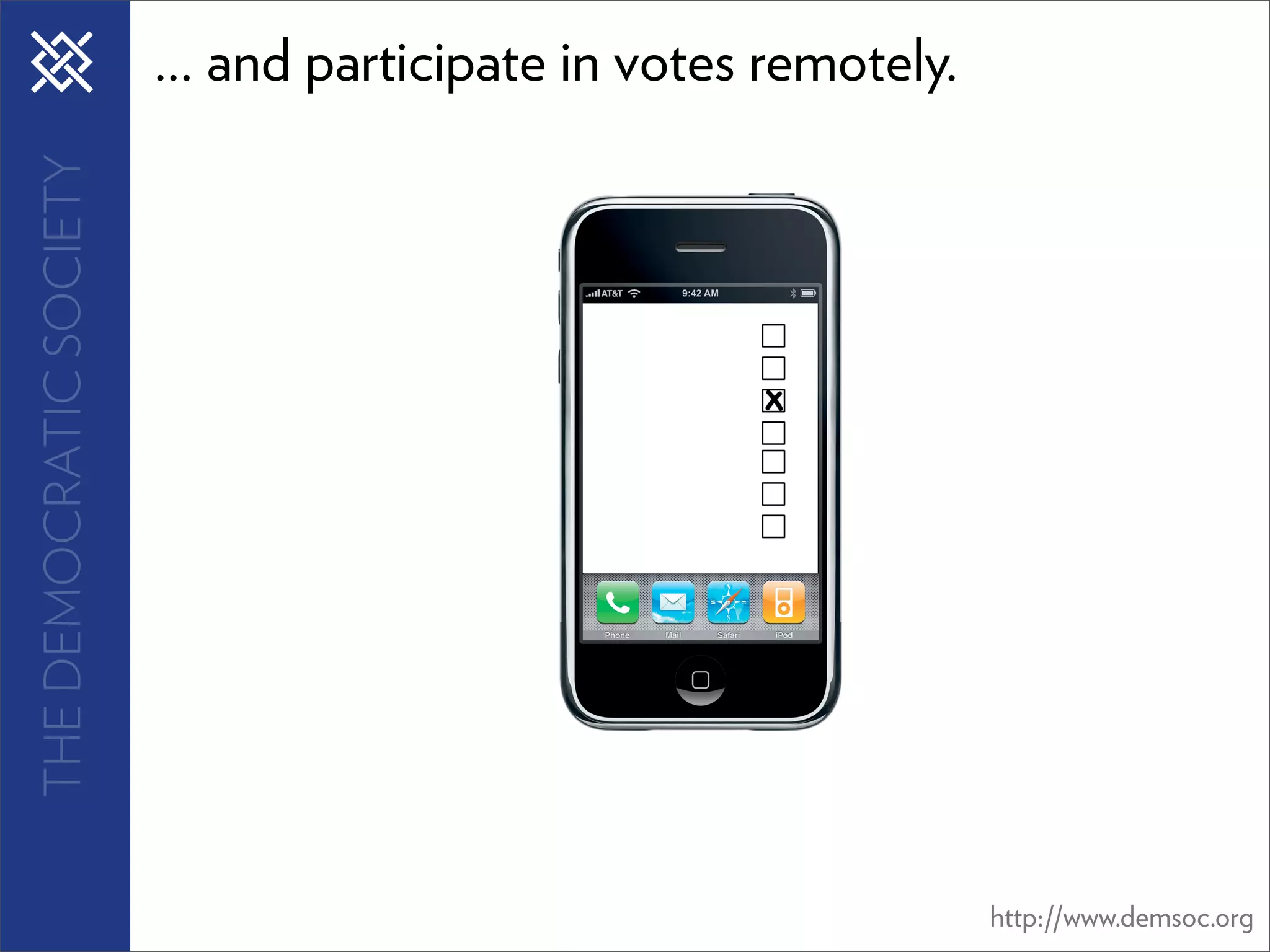 THE DEMOCRATIC SOCIETY   ... and participate in votes remotely.




                                                                  http://www.demsoc.org
 