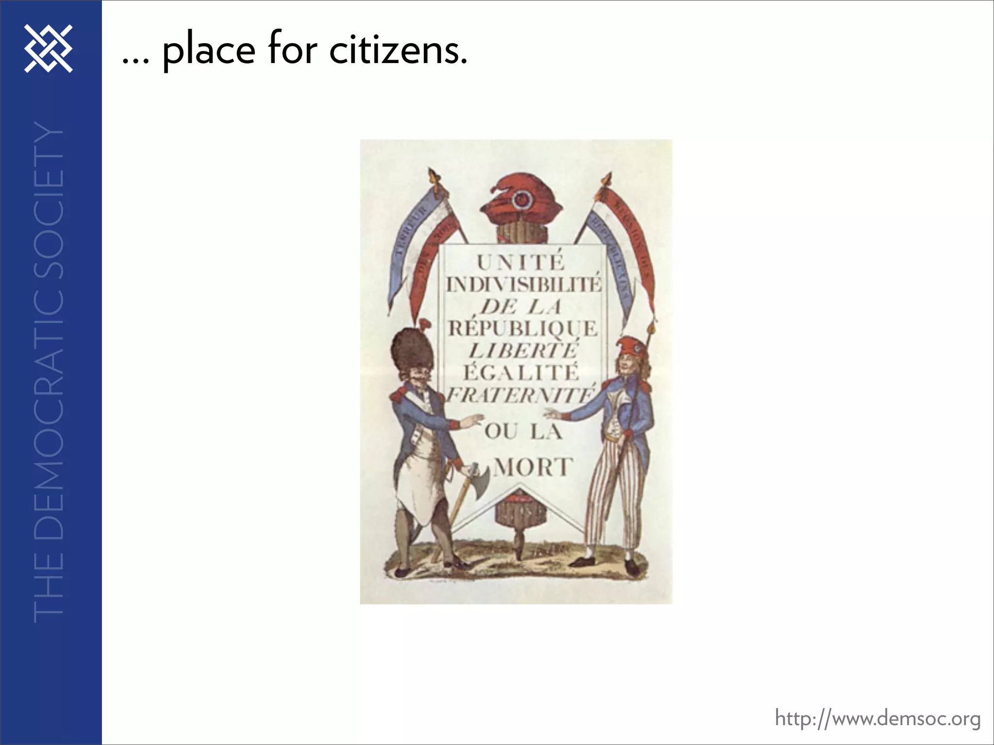 THE DEMOCRATIC SOCIETY   ... place for citizens.




                                                   http://www.demsoc.org
 