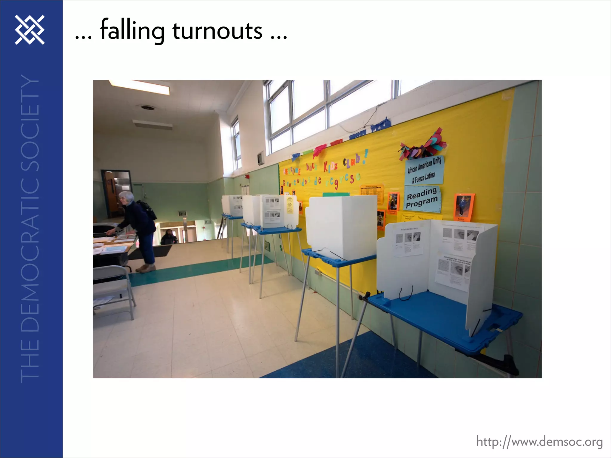 THE DEMOCRATIC SOCIETY   ... falling turnouts ...




                                                    http://www.demsoc.org
 