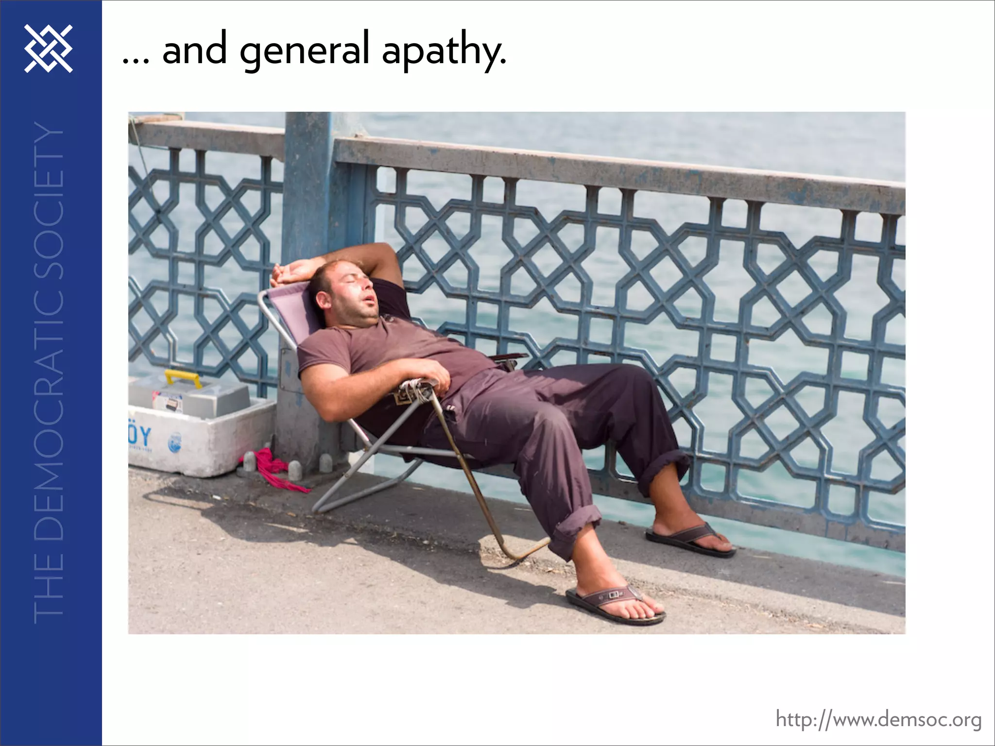 THE DEMOCRATIC SOCIETY   ... and general apathy.




                                                   http://www.demsoc.org
 