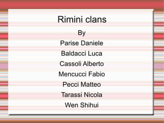 Rimini clans By Parise Daniele Baldacci Luca Cassoli Alberto Mencucci Fabio Pecci Matteo Tarassi Nicola Wen Shihui 