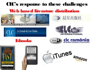 CL response to these challenges
  C’s
 W based literature distribution
  eb




   E-books
 