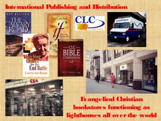 International Publishing and Distribution




                         Evangelical Christian
                       bookstores functioning as
                    lighthouses all over the world
 