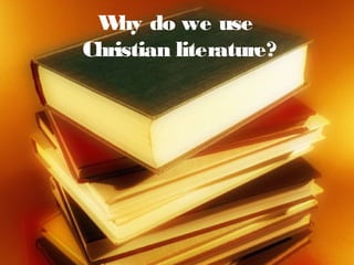 W do we use
    hy
Christian literature?
 