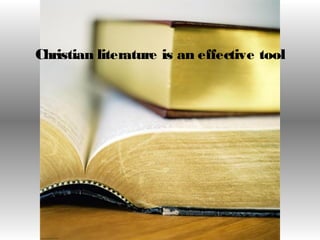 Christian literature is an effective tool
 