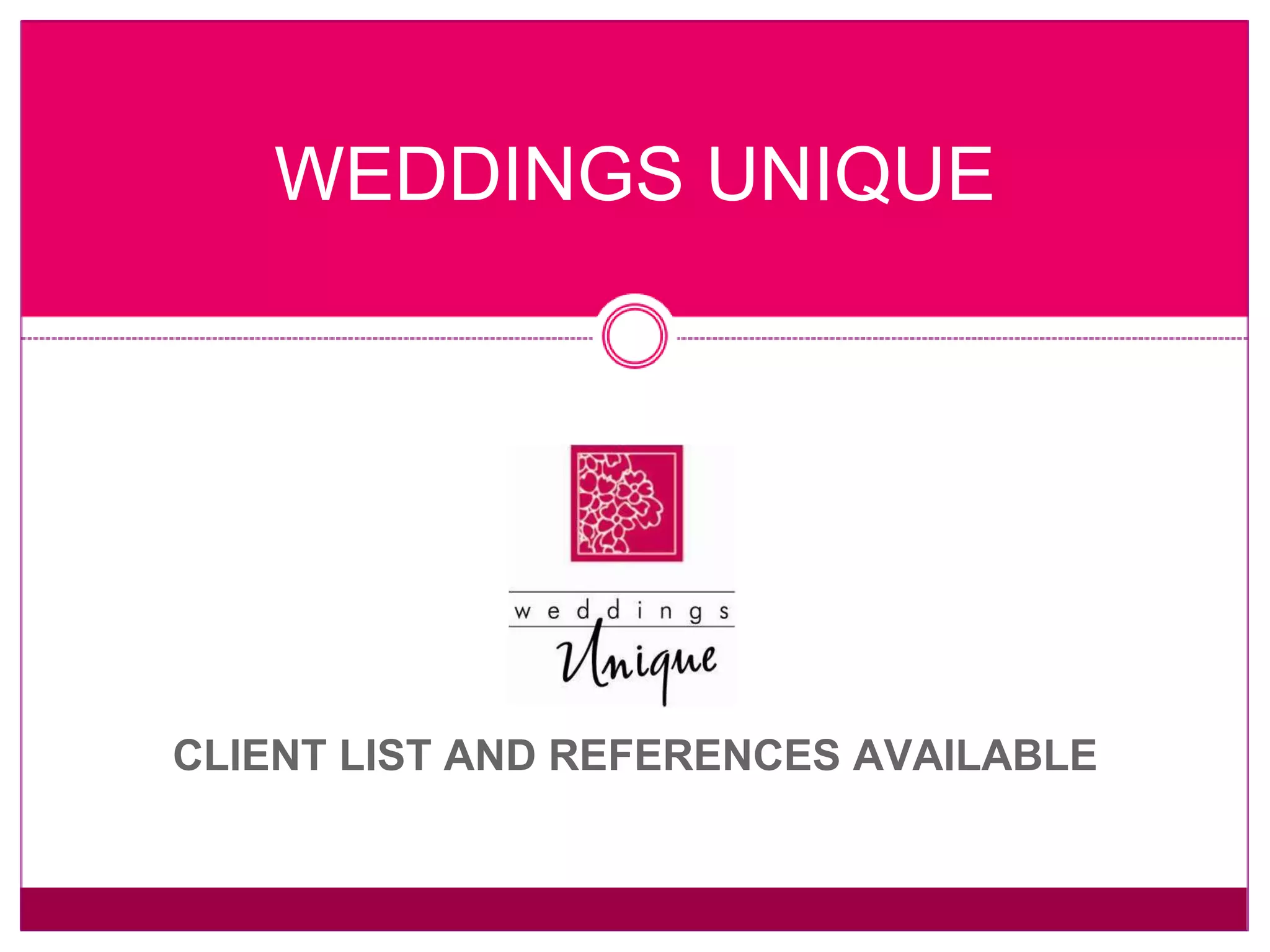 WEDDINGS UNIQUE CLIENT LIST AND REFERENCES AVAILABLE 