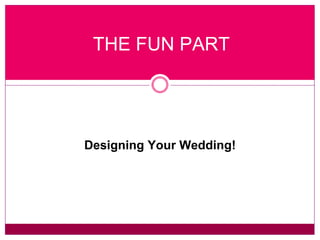 THE FUN PART Designing Your Wedding! 