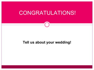 CONGRATULATIONS! Tell us about your wedding! 