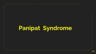 Panipat Syndrome
101
 