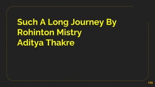 Such A Long Journey By
Rohinton Mistry
Aditya Thakre
129
 
