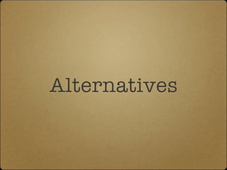 Alternatives
 