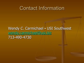 Contact Information Wendy C. Carmichael ▪ USI Southwest [email_address] 713-490-4730 