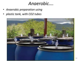 Anaerobic….
• Anaerobic preparation using
• plastic tank, with CO2 tubes
50
 
