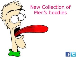 New Collection of
 Men’s hoodies
 