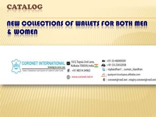 CATALOG

NEW COLLECTIONS OF WALLETS FOR BOTH MEN
& WOMEN
 