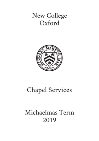 New College
Oxford
Chapel Services
Michaelmas Term
2019
 