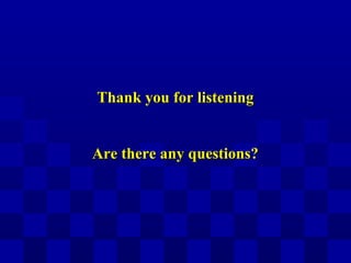 Thank you for listeningThank you for listening
Are there any questions?Are there any questions?
 