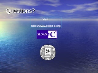 Questions? Visit: http://www.sloan-c.org 