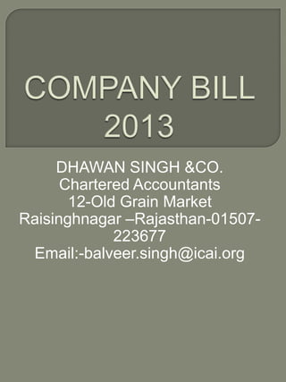 DHAWAN SINGH &CO.
Chartered Accountants
12-Old Grain Market
Raisinghnagar –Rajasthan-01507223677
Email:-balveer.singh@icai.org

 