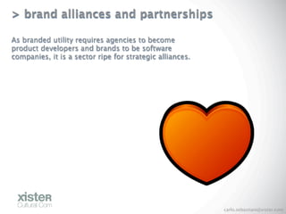 > brand alliances and partnerships

As branded utility requires agencies to become
product developers and brands to be sof...