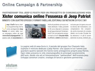 Online Campaign & Partnership




        Le pagine web di www.foxtv.it, il portale del gruppo Fox Channels Italy,
       ...