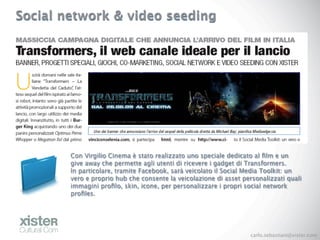Social network & video seeding




        Con Virgilio Cinema è stato realizzato uno speciale dedicato al ﬁlm e un
      ...