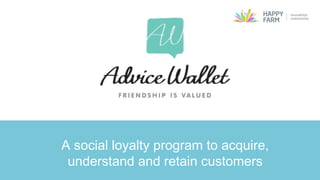 A social loyalty program to acquire,
understand and retain customers
 