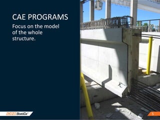 55
CAE PROGRAMS
Focus on the model
of the whole
structure.
 