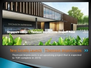 Thomson Impressions is an upcoming project that is expected
to TOP/complete in 2019.
New Condo Launch | Thomson Impressions
Singapore condo – Thomson Impressions Dropoff Point
 