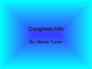 Congress Info By: Mandy Turner 