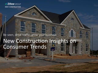 New Construction Insights on
Consumer Trends
Be seen, drive traffic, grow your business
 