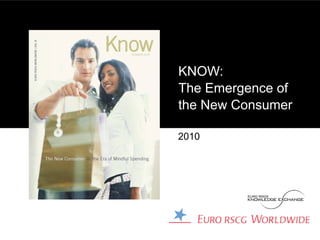 KNOW:
The Emergence of
the New Consumer

2010
 